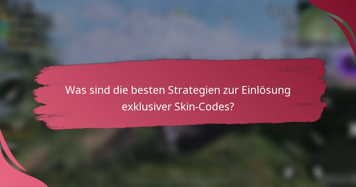 Was sind die besten Strategien zur Einlösung exklusiver Skin-Codes?