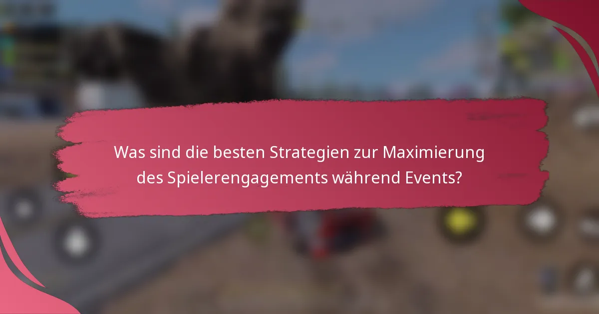 Was sind die besten Strategien zur Maximierung des Spielerengagements während Events?