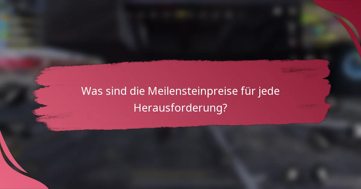 Was sind die Meilensteinpreise für jede Herausforderung?