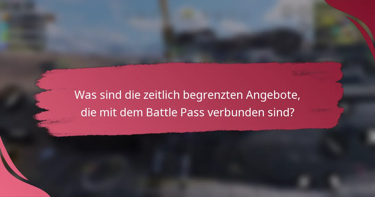 Was sind die zeitlich begrenzten Angebote, die mit dem Battle Pass verbunden sind?