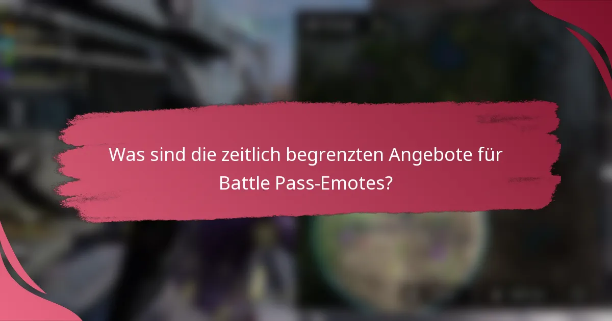 Was sind die zeitlich begrenzten Angebote für Battle Pass-Emotes?