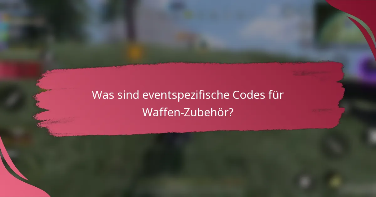 Was sind eventspezifische Codes für Waffen-Zubehör?