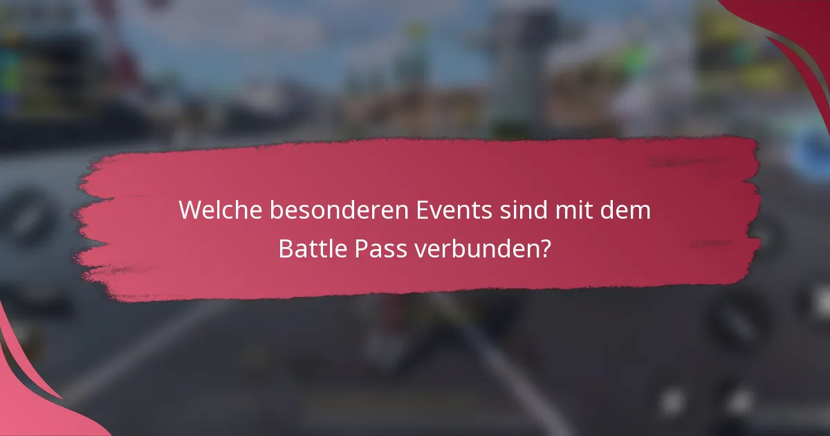 Welche besonderen Events sind mit dem Battle Pass verbunden?