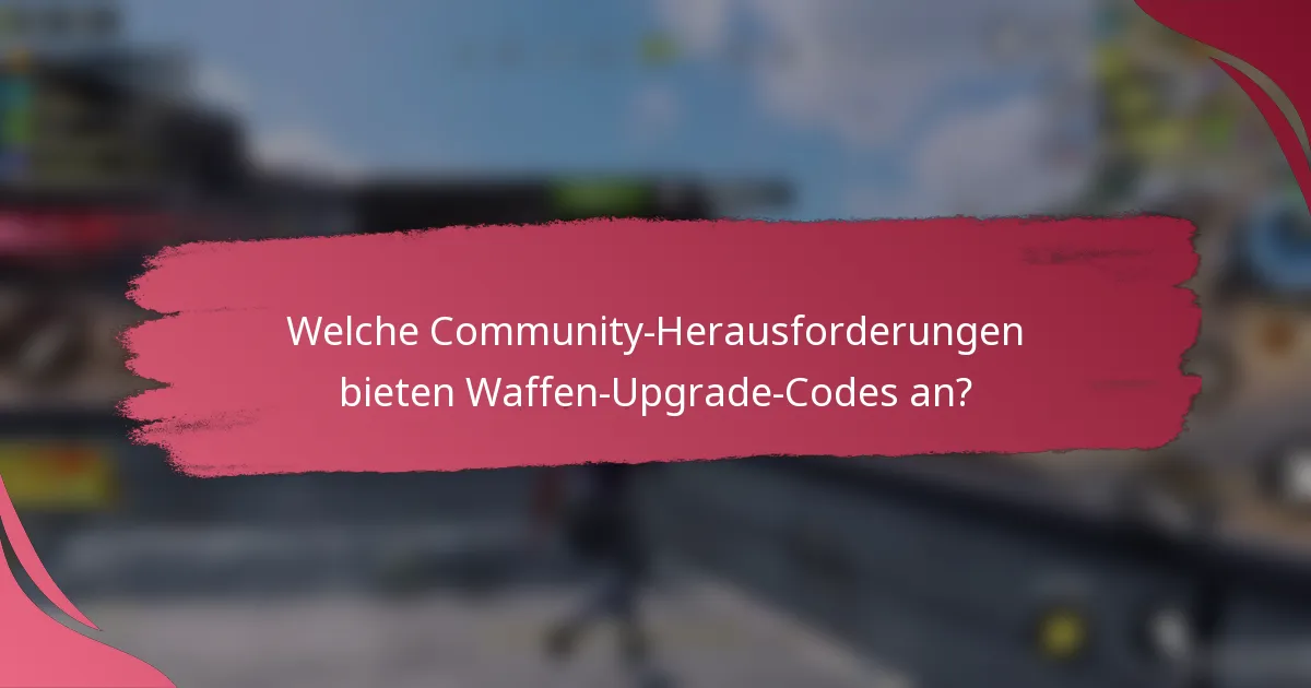 Welche Community-Herausforderungen bieten Waffen-Upgrade-Codes an?