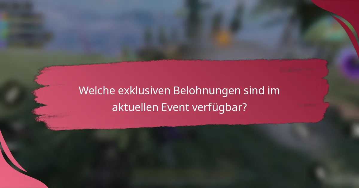 Welche exklusiven Belohnungen sind im aktuellen Event verfügbar?