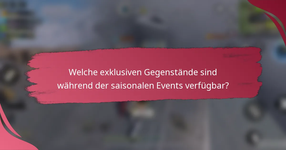 Welche exklusiven Gegenstände sind während der saisonalen Events verfügbar?