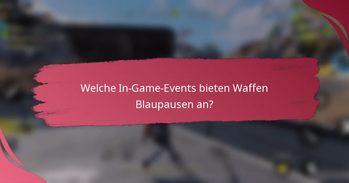 Welche In-Game-Events bieten Waffen Blaupausen an?