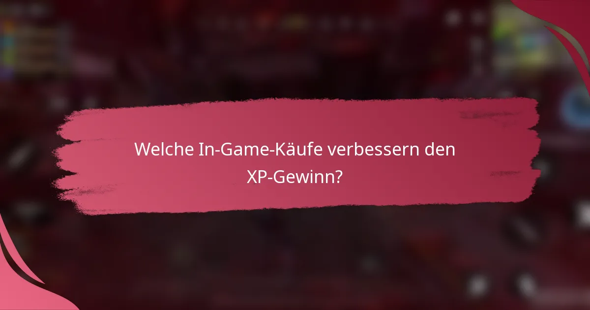 Welche In-Game-Käufe verbessern den XP-Gewinn?
