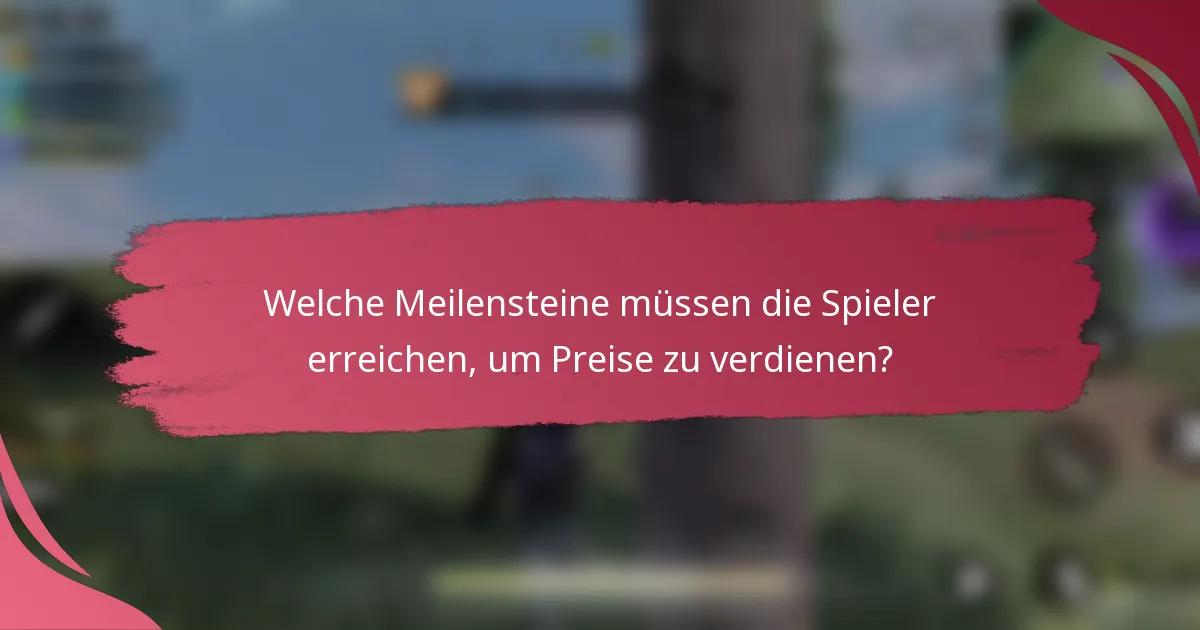 Welche Meilensteine müssen die Spieler erreichen, um Preise zu verdienen?