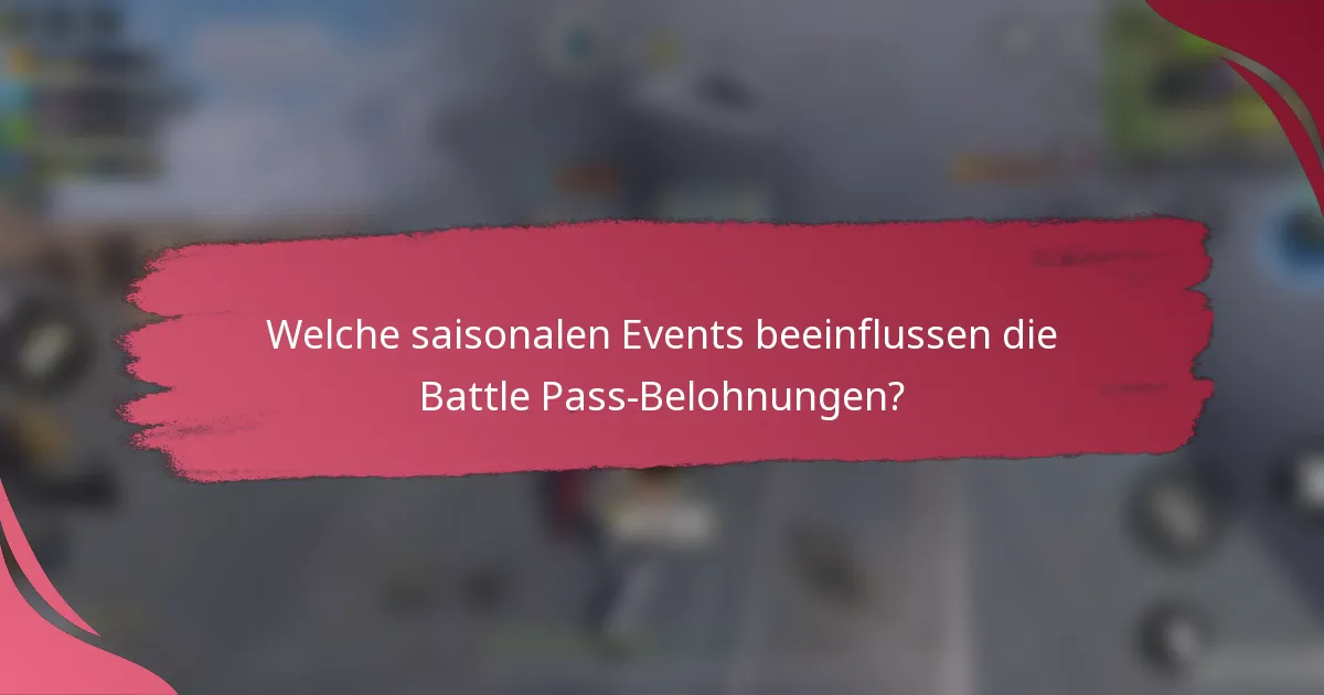 Welche saisonalen Events beeinflussen die Battle Pass-Belohnungen?