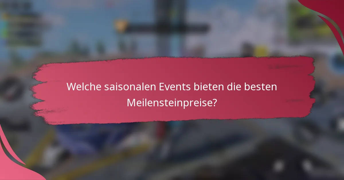 Welche saisonalen Events bieten die besten Meilensteinpreise?