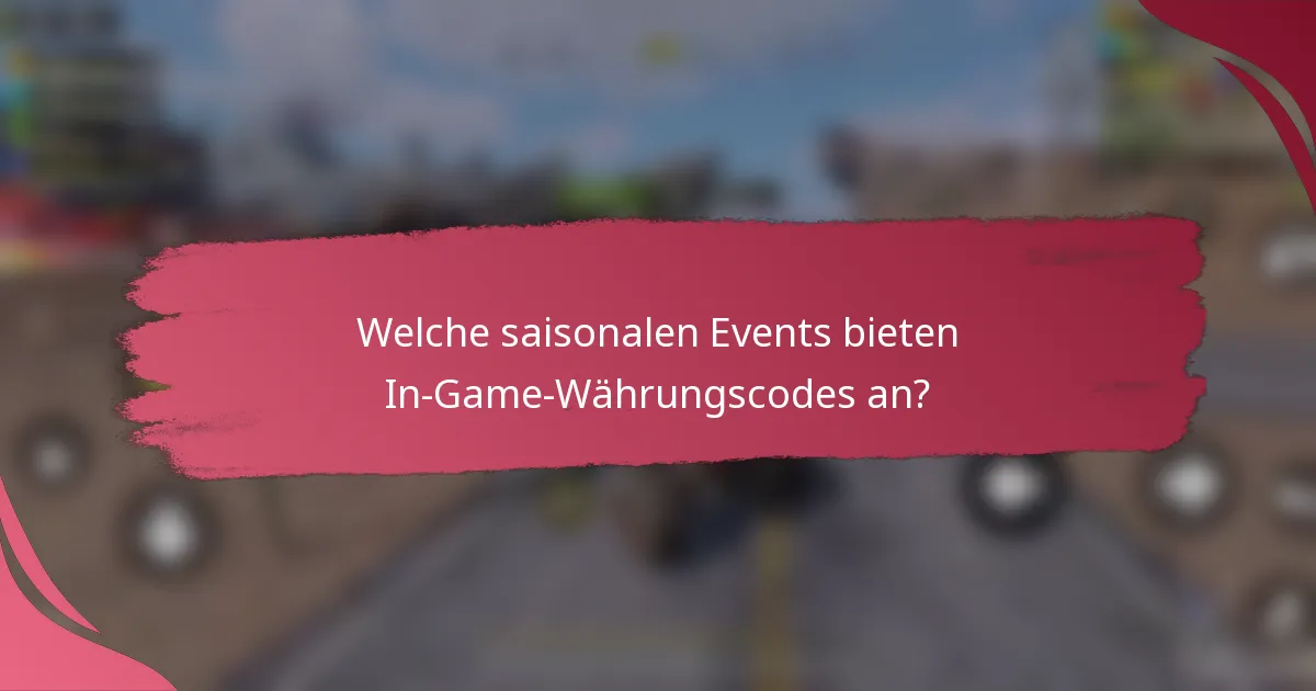 Welche saisonalen Events bieten In-Game-Währungscodes an?