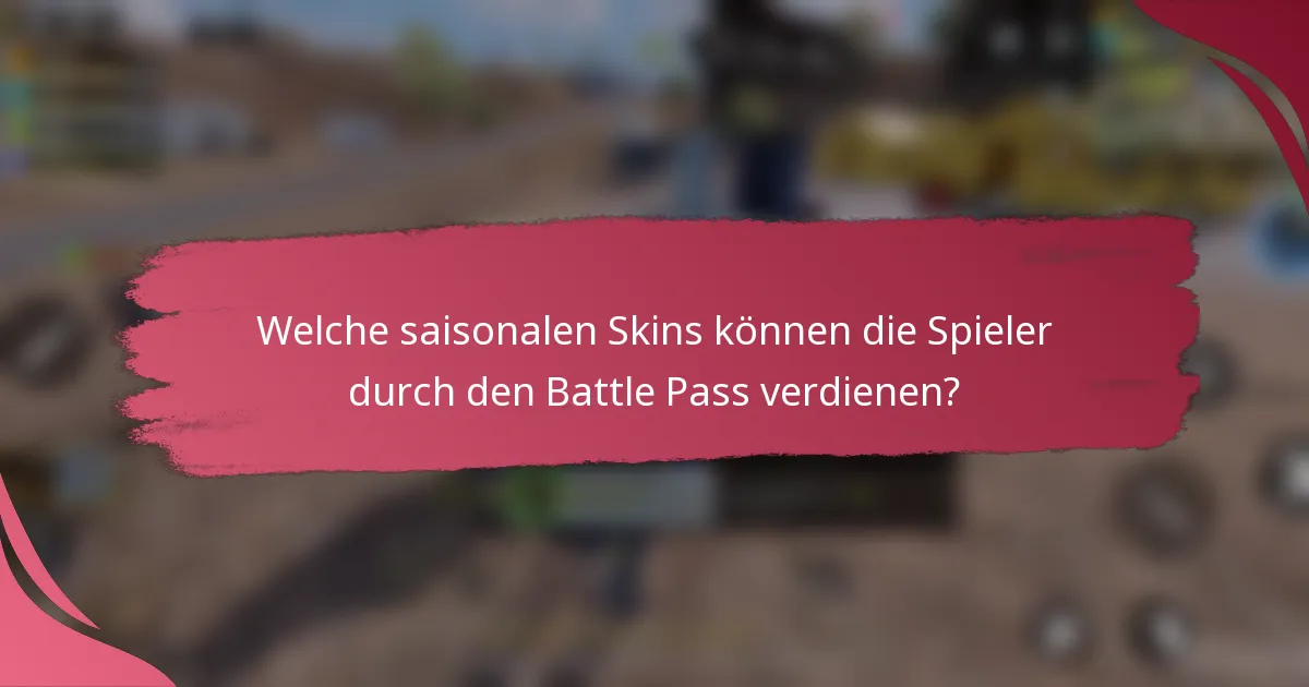 Welche saisonalen Skins können die Spieler durch den Battle Pass verdienen?