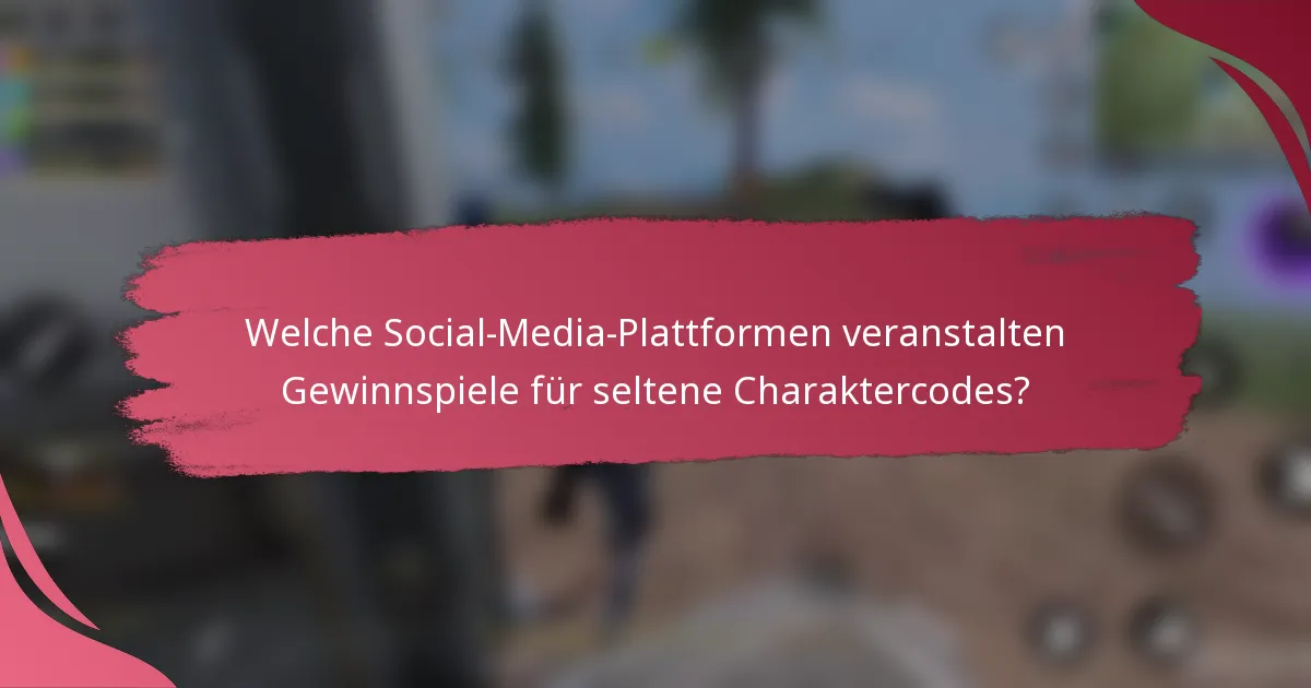 Welche Social-Media-Plattformen veranstalten Gewinnspiele für seltene Charaktercodes?