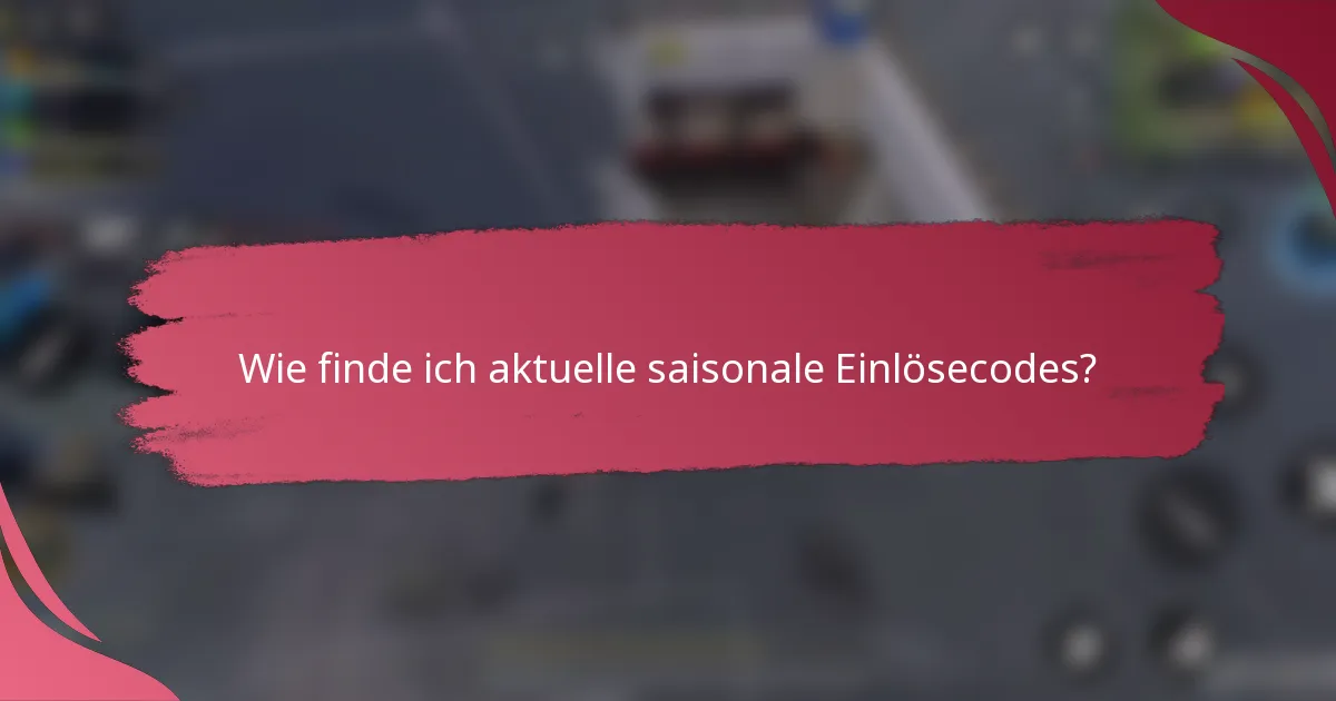 Wie finde ich aktuelle saisonale Einlösecodes?