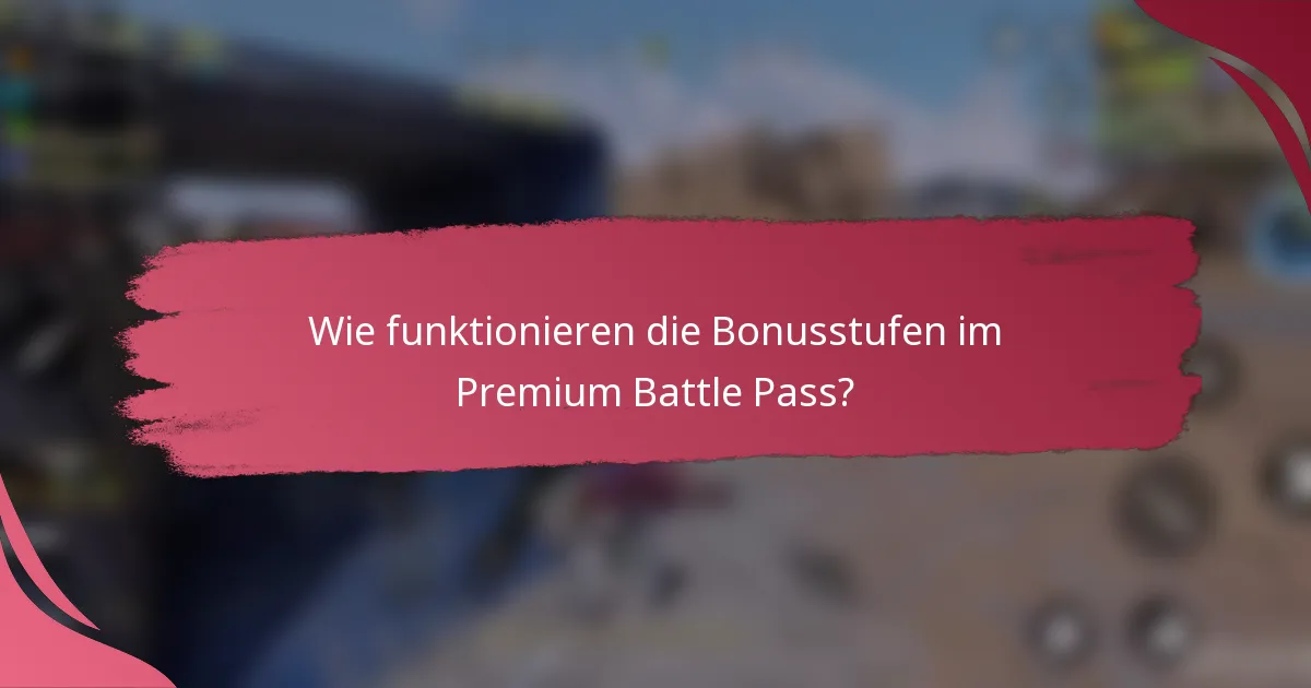 Wie funktionieren die Bonusstufen im Premium Battle Pass?