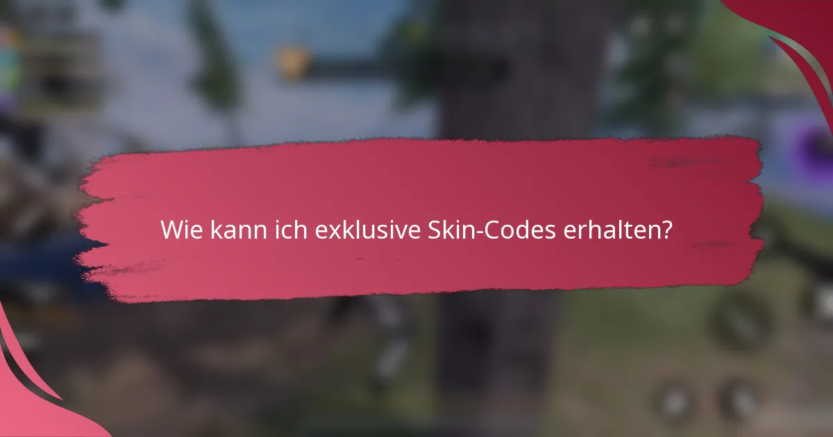 Wie kann ich exklusive Skin-Codes erhalten?