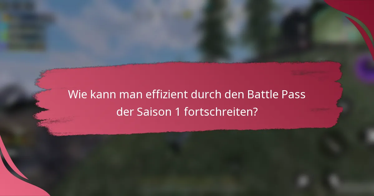 Wie kann man effizient durch den Battle Pass der Saison 1 fortschreiten?