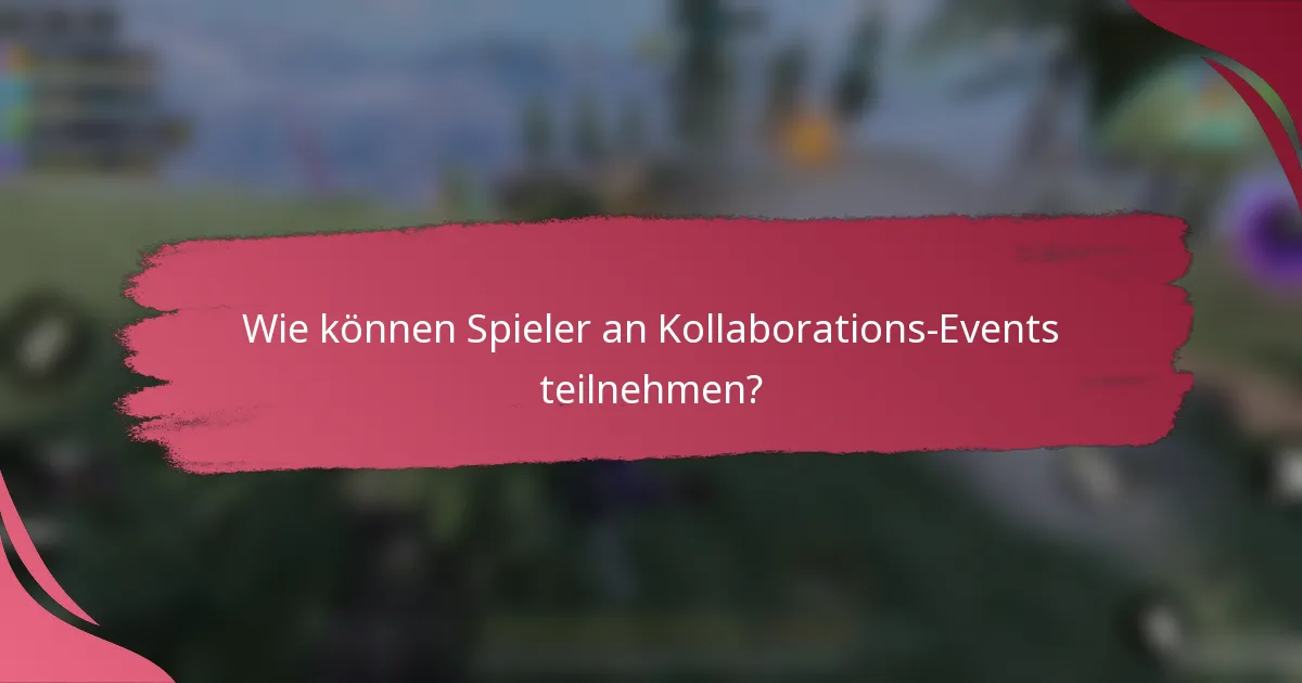 Wie können Spieler an Kollaborations-Events teilnehmen?