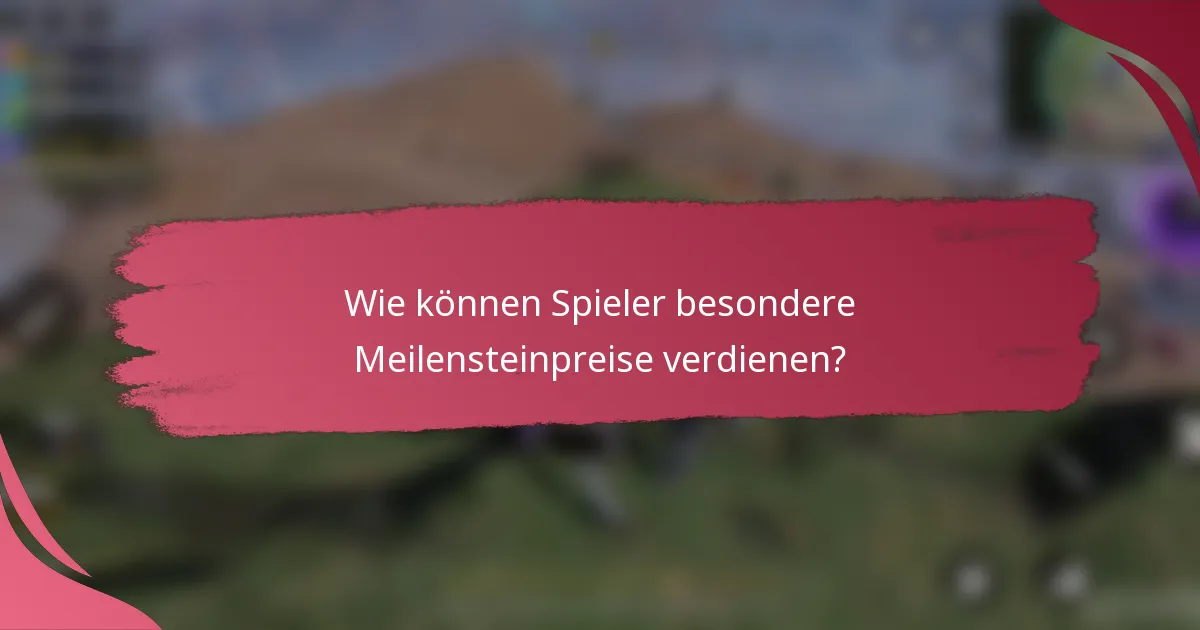 Wie können Spieler besondere Meilensteinpreise verdienen?