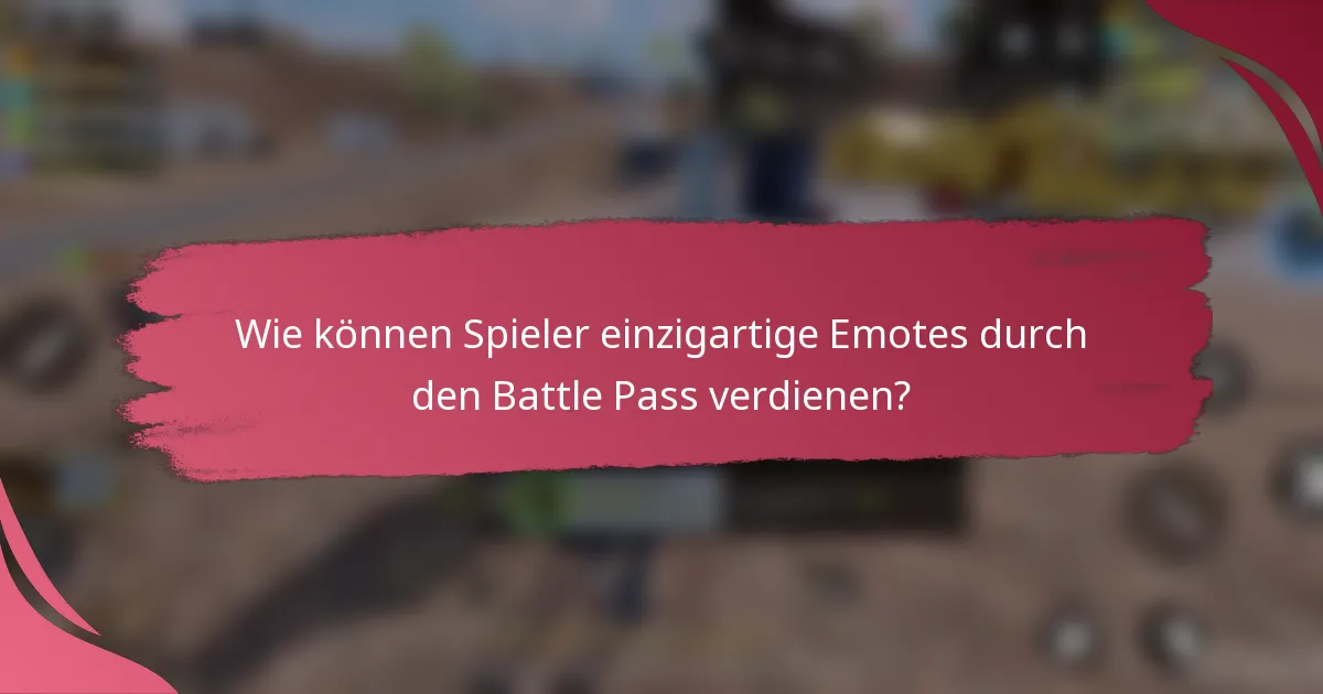 Wie können Spieler einzigartige Emotes durch den Battle Pass verdienen?