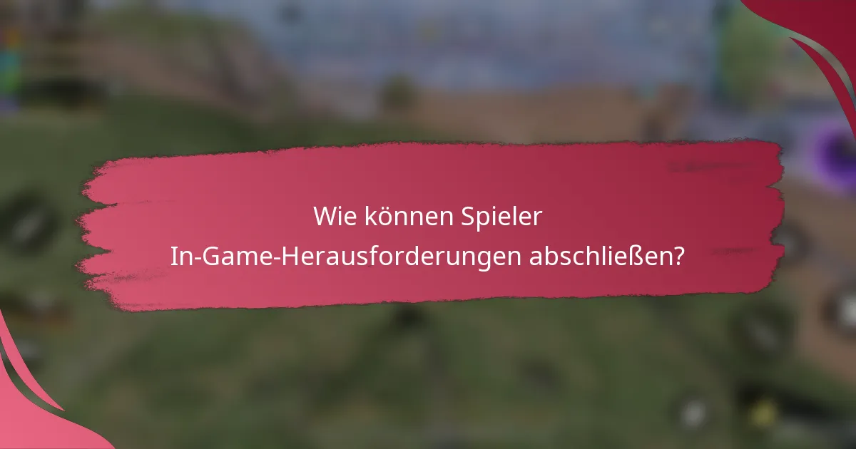 Wie können Spieler In-Game-Herausforderungen abschließen?