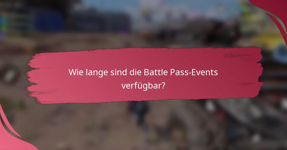 Wie lange sind die Battle Pass-Events verfügbar?
