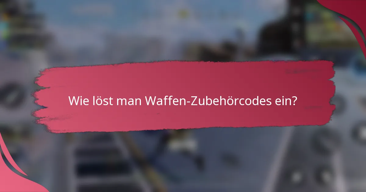 Wie löst man Waffen-Zubehörcodes ein?