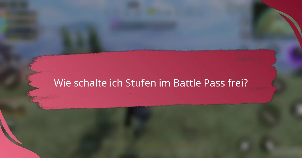 Wie schalte ich Stufen im Battle Pass frei?