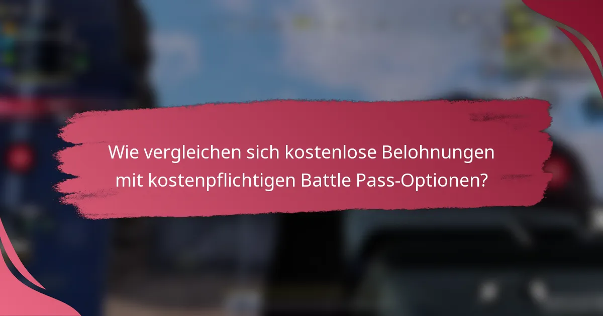 Wie vergleichen sich kostenlose Belohnungen mit kostenpflichtigen Battle Pass-Optionen?