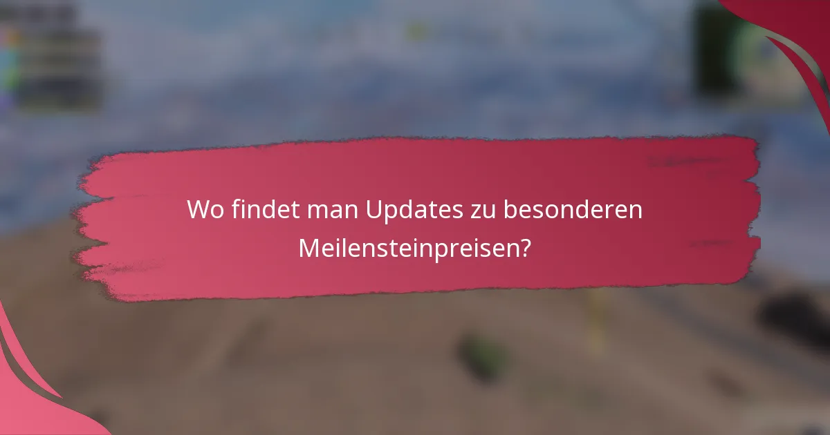 Wo findet man Updates zu besonderen Meilensteinpreisen?